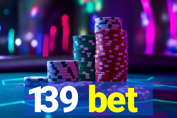 139 bet